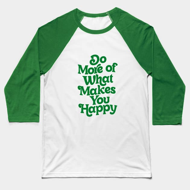 Do More of What Makes You Happy by The Motivated Type Baseball T-Shirt by MotivatedType